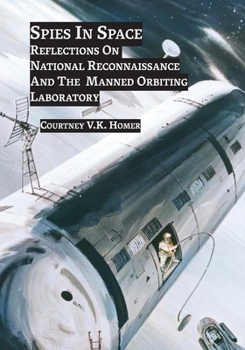 Paperback Spies in Space: Reflections On National Reconnaissance And The Manned Orbiting Laboratory Book