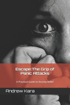 Paperback Escape The Grip of Panic Attacks: A Practical Guide to Anxiety Relief Book