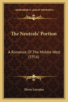 Paperback The Neutrals' Portion: A Romance Of The Middle West (1916) Book