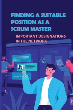 Paperback Finding A Suitable Position As A Scrum Master: Important Designations In The Network: Arranging For The Trial Day Book