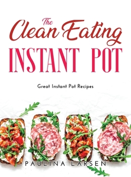 Hardcover The Clean Eating Instant Pot: Great Instant Pot Recipes Book