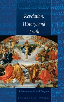 Hardcover Revelation, History, and Truth: A Hermeneutics of Dogma Book