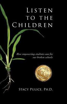 Paperback Listen to the Children: How Empowering Students Can Fix Our Broken Schools Book