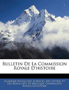 Paperback Bulletin De La Commission Royale D'histoire [French] Book