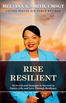 Rise Resilient: 10 Secrets and Strategies to Succeed in Career, Life, and Love Through Resilience