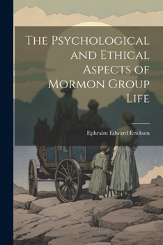 Paperback The Psychological and Ethical Aspects of Mormon Group Life Book