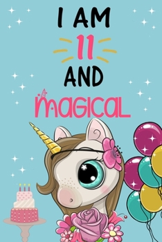 I'm 11 and Magical: Cute Unicorn Birthday Journal on a Turquoise Background Birthday Gift for a 11 Year Old Girl (6x9" 100 Wide Lined & Blank Pages Notebook with more Artwork Inside)