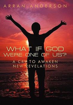 Paperback What If God Were One of Us?: A Cry to Awaken, New Revelations Book