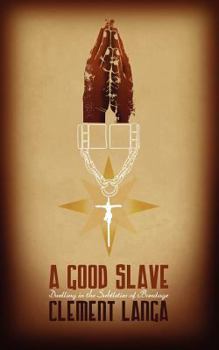 Paperback A Good Slave: Dwelling in the Subtleties of Bondage Book