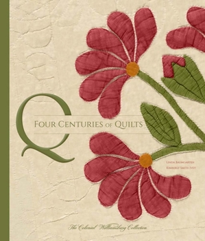 Hardcover Four Centuries of Quilts: The Colonial Williamsburg Collection Book
