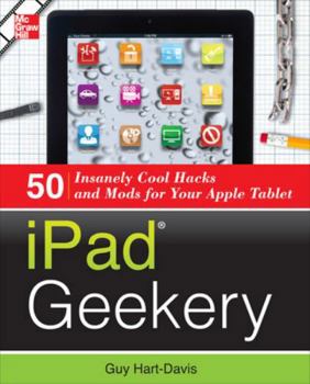 Paperback iPad Geekery: 50 Insanely Cool Hacks and Mods for Your Apple Tablet Book