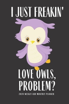 Paperback I Just Freakin Love Owls Problem 2020 Weekly And Monthly Planner: Planner Lesson Student Study Teacher Plan book Peace Productivity Stress Management Book