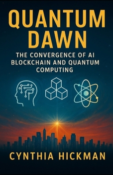 Paperback Quantum Dawn: The Convergence of AI Blockchain and Quantum Computing Book