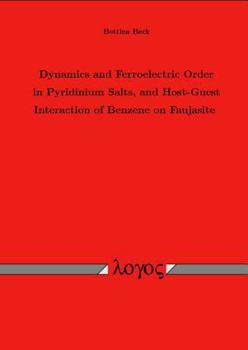 Paperback Dynamics and Ferroelectric Order in Pyridinium Salts, and Host-Guest Interaction of Benzene on Faujasite Book
