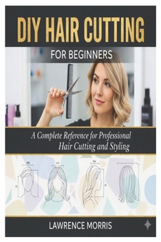 Paperback DIY Hair Cutting for Beginners: A Complete Reference for Professional Hair Cutting and Styling Book