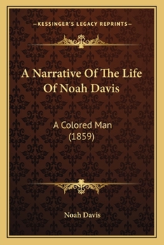 Paperback A Narrative Of The Life Of Noah Davis: A Colored Man (1859) Book