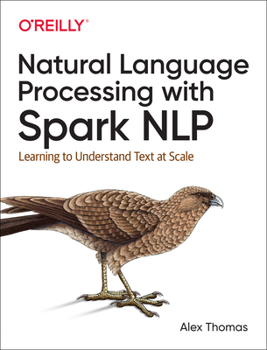 Paperback Natural Language Processing with Spark Nlp: Learning to Understand Text at Scale Book