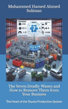 Paperback The Seven Deadly Wastes and How to Remove Them from Your Business: The Heart of the Toyota Production System Book