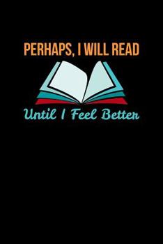 Paperback Perhaps I Will Read Until I Feel Better: College Ruled Notebook Book