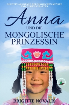 Paperback Anna und die mongolische Prinzessin: Quentin Akademie der magischen Künste und Wissenschaften, Buch 3 [German] Book