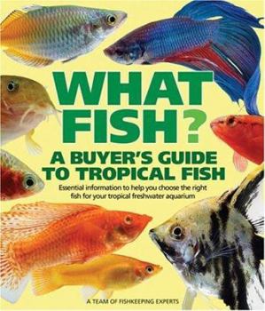 Paperback What Fish? a Buyer's Guide to Tropical Fish: Essential Information to Help You Choose the Right Fish for Your Tropical Freshwater Aquarium Book