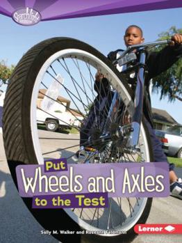 Put Wheels and Axels to the Test - Book  of the How Do Simple Machines Work?