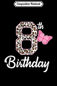 Paperback Composition Notebook: 8th birthday 8 year old girl leopard Butterfly age 8 gift Book