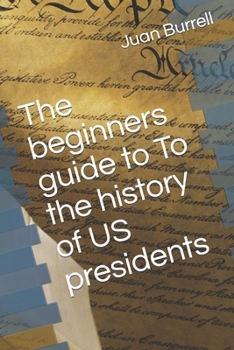 Paperback The beginners guide to To the history of US presidents Book