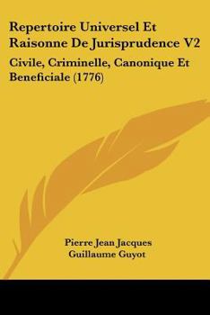 Paperback Repertoire Universel Et Raisonne De Jurisprudence V2: Civile, Criminelle, Canonique Et Beneficiale (1776) Book