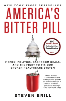 Paperback America's Bitter Pill: Money, Politics, Backroom Deals, and the Fight to Fix Our Broken Healthcare System Book