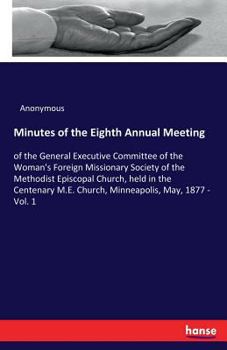 Paperback Minutes of the Eighth Annual Meeting: of the General Executive Committee of the Woman's Foreign Missionary Society of the Methodist Episcopal Church, Book