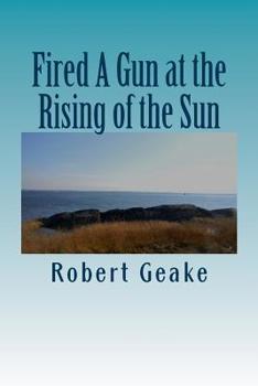 Fired A Gun at the Rising of the Sun: The Diary of Noah Robinson of Attleborough in the Revolutionary War
