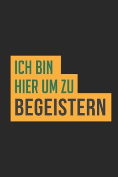 Ich bin hier um zu begeistern: Ich bin hier um zu begeistern: Schulplaner  Jahr 2020 -2021 zum Planen & Organisieren - Notizbuch / Notebook / Journal ... Bloc de notas, Blocco (German Edition)