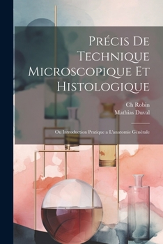 Paperback Précis de technique microscopique et histologique: Ou introduction pratique a l'anatomie générale [French] Book