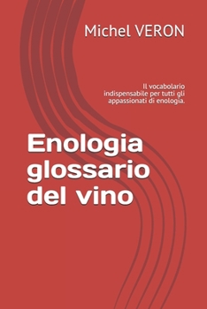 Paperback Enologia glossario del vino: Il vocabolario indispensabile per tutti gli appassionati di enologia. [Italian] Book