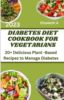 Paperback Diabetes Diet Cookbook for Vegetarians: 20+ Delicious Plant -Based Recipes to Manage Diabetes Book
