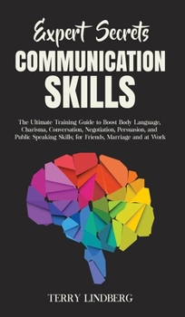 Hardcover Expert Secrets - Communication Skills: The Ultimate Training Guide to Boost Body Language, Charisma, Conversation, Negotiation, Persuasion, and Public Book