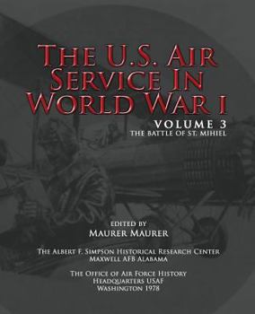 The U.S. Air Service in World War I, Volume III: The Battle of St. Mihiel - Book #3 of the U.S. Air Service in World War I