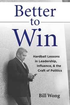 Paperback Better to Win: Hardball Lessons in Leadership, Influence, & the Craft of Politics Book