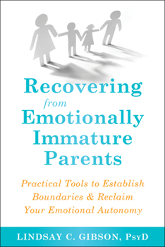 Paperback Recovering from Emotionally Immature Parents: Practical Tools to Establish Boundaries and Reclaim Your Emotional Autonomy Book