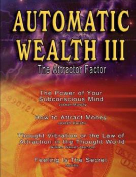 Paperback Automatic Wealth III: The Attractor Factor - Including: The Power of Your Subconscious Mind, How to Attract Money by Joseph Murphy, the Law Book