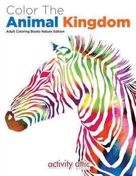 Paperback Color The Animal Kingdom Adult Coloring Books Nature Edition Book