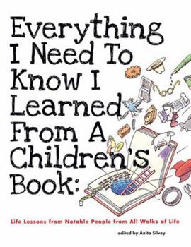 Hardcover Everything I Need to Know I Learned from a Children's Book: Life Lessons from Notable People from All Walks of Life Book