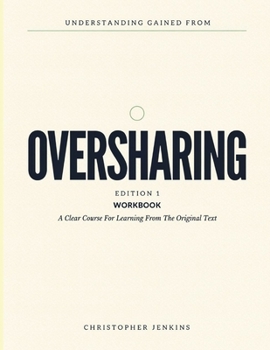 Paperback Understanding Gained From Oversharing Edition 1: A Clear Course For Learning From The Original Text Book