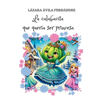 Paperback La calabacita que quería ser princesa [Spanish] Book