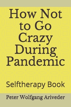 Paperback How Not to Go Crazy During Pandemic: Selftherapy Book