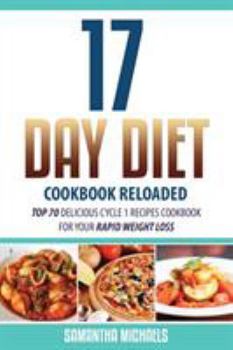 Paperback 17 Day Diet Cookbook Reloaded: Top 70 Delicious Cycle 1 Recipes Cookbook for Your Rapid Weight Loss Book