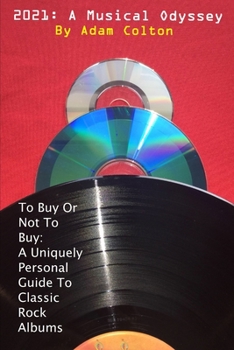 Paperback 2021: A Musical Odyssey: To buy or not to buy: A Uniquely Personal Guide To Classic Rock Albums Book