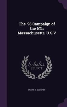 Hardcover The '98 Campaign of the 6Th Massachusetts, U.S.V Book