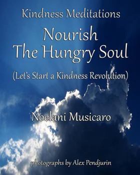 Paperback Kindness Meditations: Nourish the Hungry Soul: (Let's Start a Kindness Revolution) Book